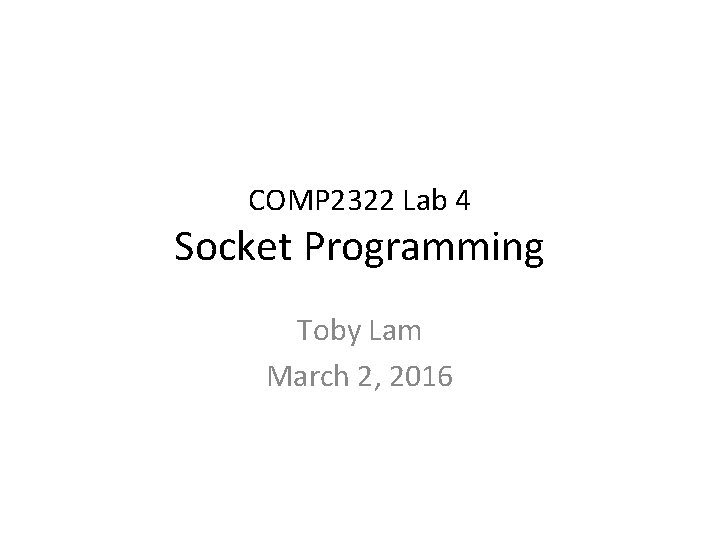 COMP 2322 Lab 4 Socket Programming Toby Lam March 2, 2016 