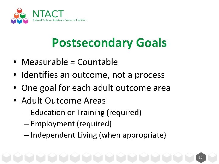 Postsecondary Goals • • Measurable = Countable Identifies an outcome, not a process One Postsecondary Goals • • Measurable = Countable Identifies an outcome, not a process One