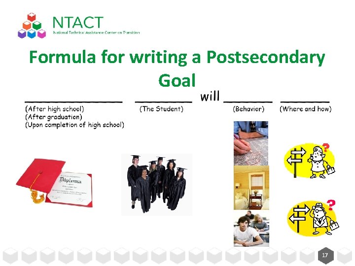 Formula for writing a Postsecondary Goal 17 Formula for writing a Postsecondary Goal 17