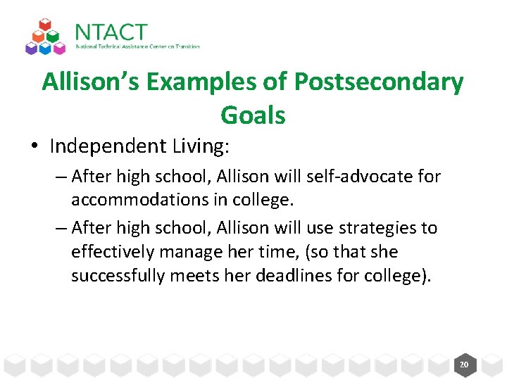Allison’s Examples of Postsecondary Goals • Independent Living: – After high school, Allison will Allison’s Examples of Postsecondary Goals • Independent Living: – After high school, Allison will