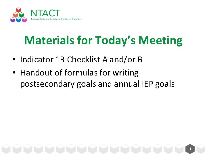 Materials for Today’s Meeting • Indicator 13 Checklist A and/or B • Handout of Materials for Today’s Meeting • Indicator 13 Checklist A and/or B • Handout of