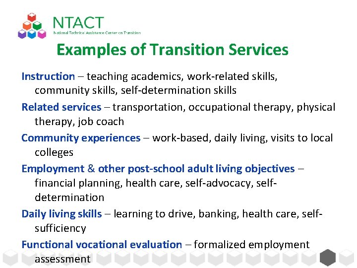 Examples of Transition Services Instruction – teaching academics, work-related skills, community skills, self-determination skills Examples of Transition Services Instruction – teaching academics, work-related skills, community skills, self-determination skills