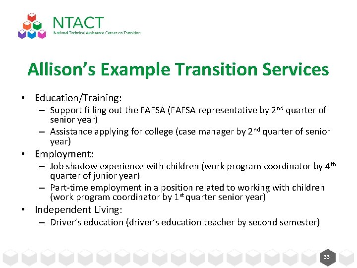 Allison’s Example Transition Services • Education/Training: – Support filling out the FAFSA (FAFSA representative Allison’s Example Transition Services • Education/Training: – Support filling out the FAFSA (FAFSA representative