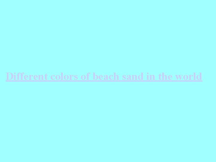 Different colors of beach sand in the world 