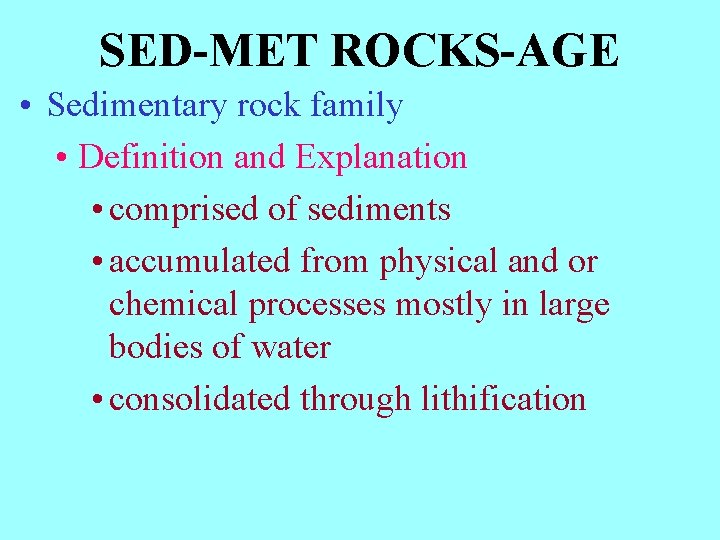 SED-MET ROCKS-AGE • Sedimentary rock family • Definition and Explanation • comprised of sediments