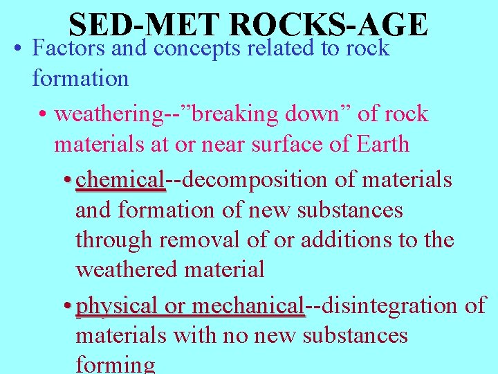 SED-MET ROCKS-AGE • Factors and concepts related to rock formation • weathering--”breaking down” of