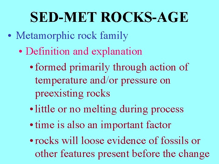 SED-MET ROCKS-AGE • Metamorphic rock family • Definition and explanation • formed primarily through