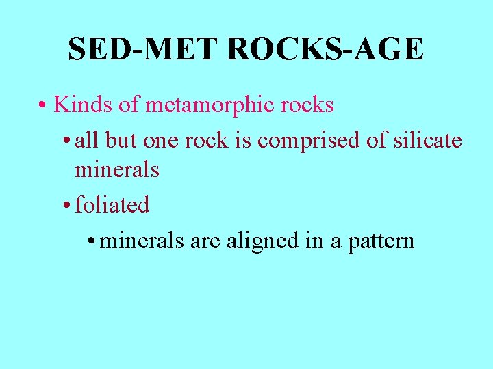 SED-MET ROCKS-AGE • Kinds of metamorphic rocks • all but one rock is comprised