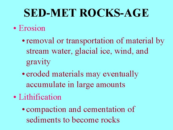 SED-MET ROCKS-AGE • Erosion • removal or transportation of material by stream water, glacial