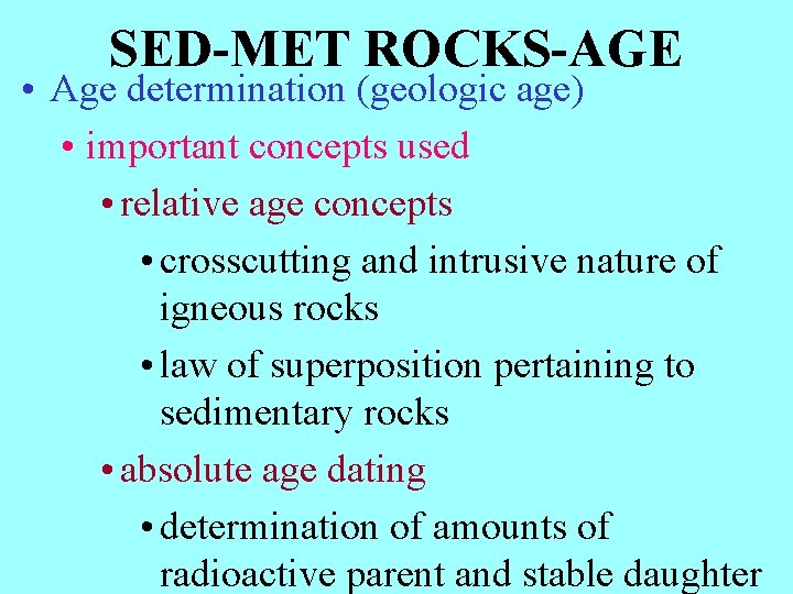 SED-MET ROCKS-AGE • Age determination (geologic age) • important concepts used • relative age