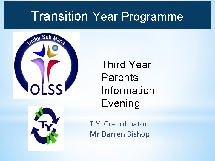 Transition Year Programme Third Year Parents Information Evening T. Y. Co-ordinator Mr Darren Bishop