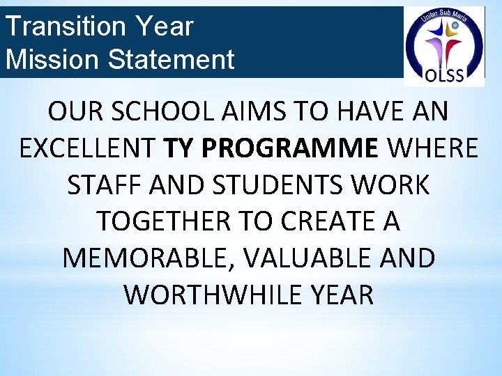 Transition Year Mission Statement OUR SCHOOL AIMS TO HAVE AN EXCELLENT TY PROGRAMME WHERE