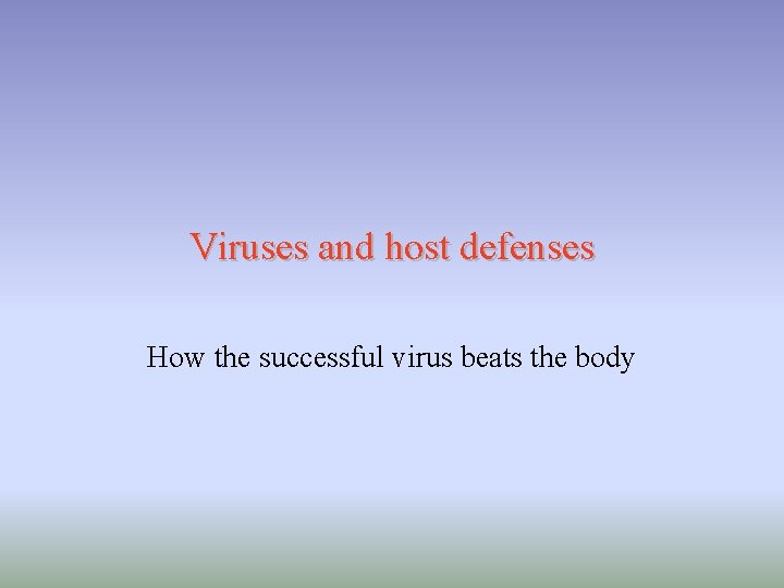 Viruses and host defenses How the successful virus beats the body 