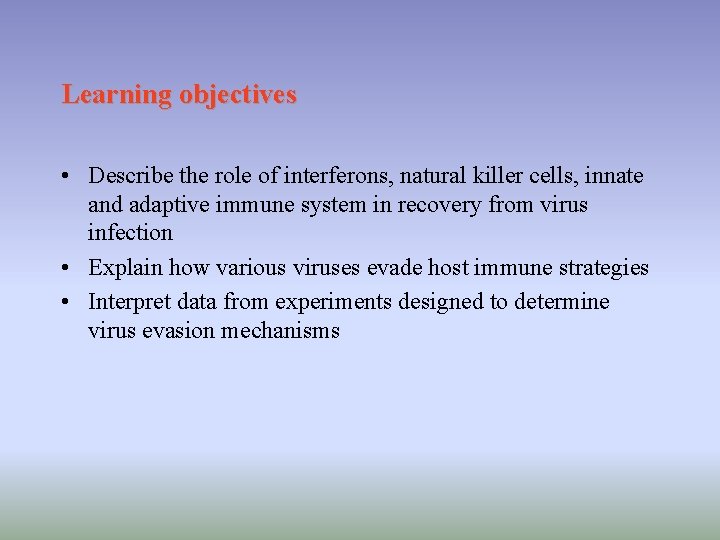 Learning objectives • Describe the role of interferons, natural killer cells, innate and adaptive Learning objectives • Describe the role of interferons, natural killer cells, innate and adaptive