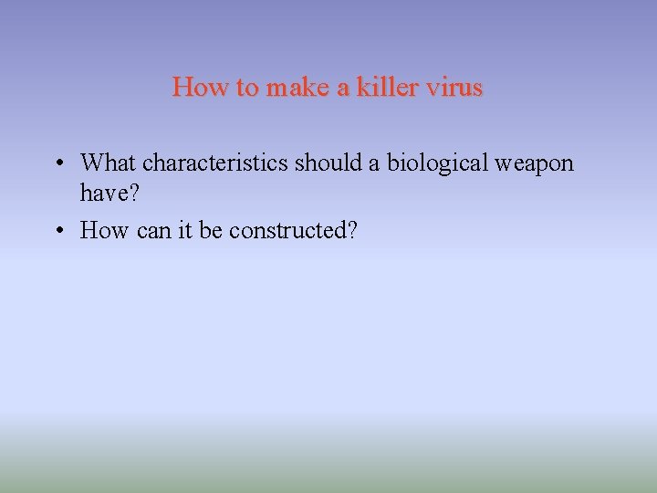 How to make a killer virus • What characteristics should a biological weapon have? How to make a killer virus • What characteristics should a biological weapon have?
