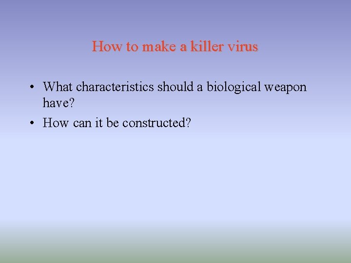 How to make a killer virus • What characteristics should a biological weapon have?