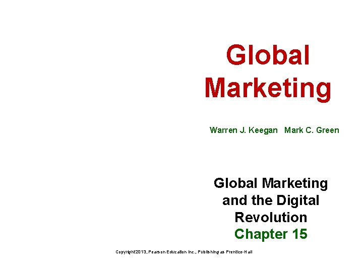 Global Marketing Warren J. Keegan Mark C. Green Global Marketing and the Digital Revolution