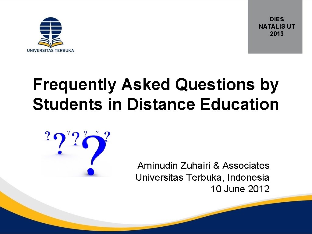 DIES NATALIS UT 2013 Frequently Asked Questions by Students in Distance Education Aminudin Zuhairi