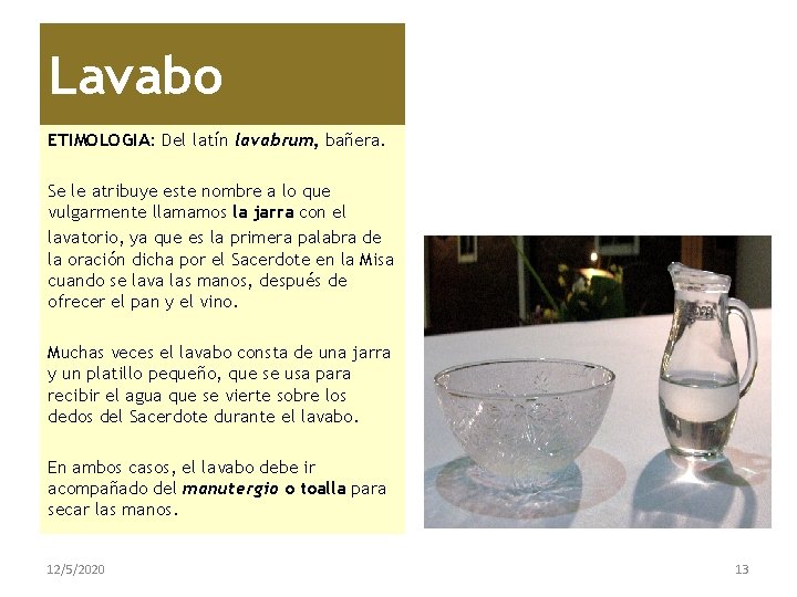 Lavabo ETIMOLOGIA: Del latín lavabrum, bañera. Se le atribuye este nombre a lo que