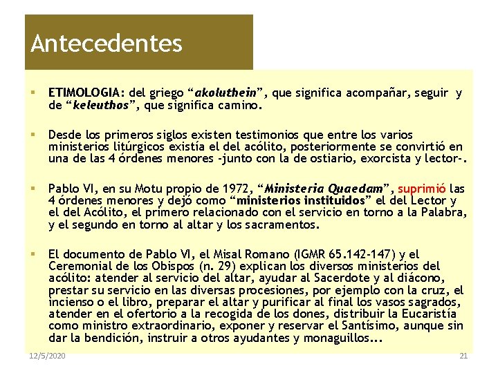 Antecedentes § ETIMOLOGIA: del griego “akoluthein”, que significa acompañar, seguir y de “keleuthos”, que