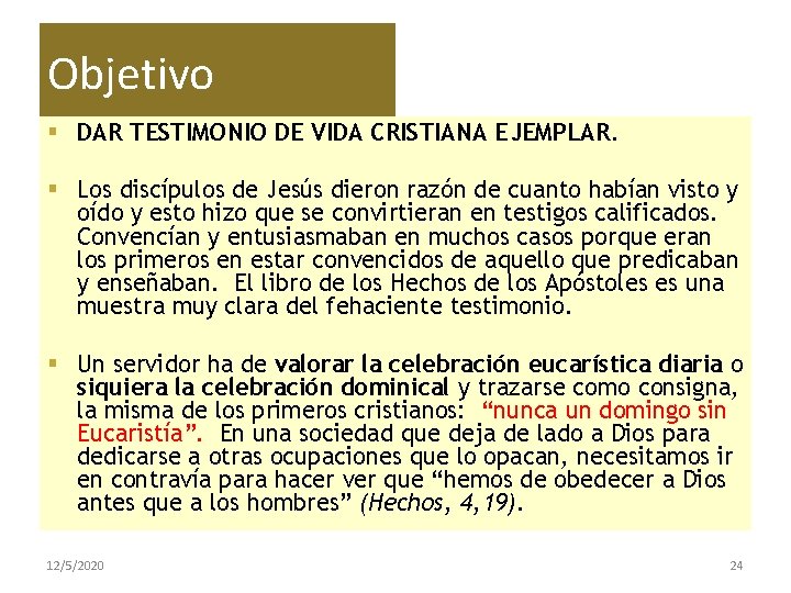 Objetivo § DAR TESTIMONIO DE VIDA CRISTIANA EJEMPLAR. § Los discípulos de Jesús dieron