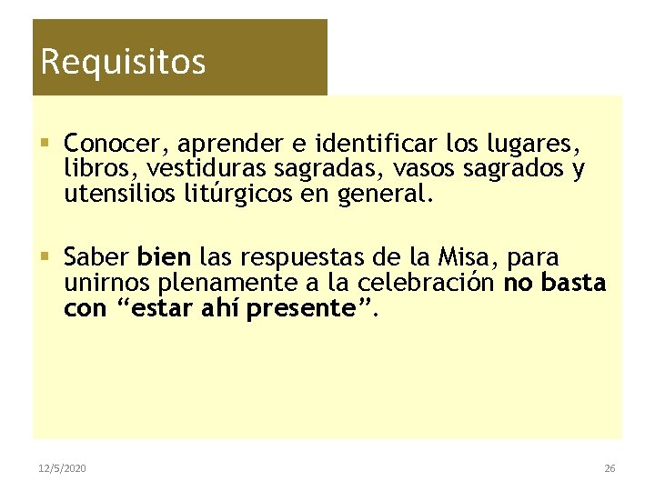 Requisitos § Conocer, aprender e identificar los lugares, libros, vestiduras sagradas, vasos sagrados y