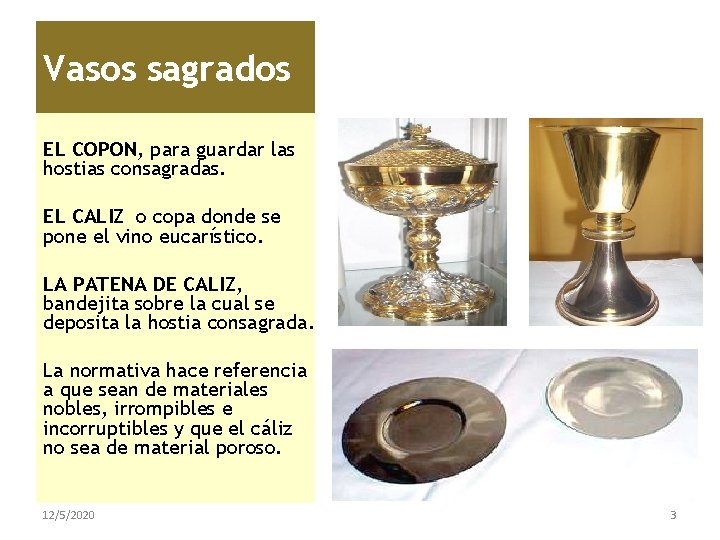 Vasos sagrados EL COPON, para guardar las hostias consagradas. EL CALIZ o copa donde
