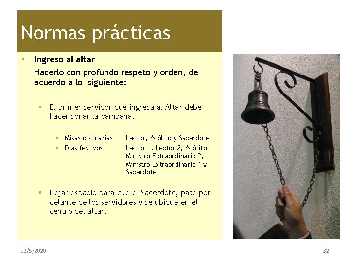 Normas prácticas § Ingreso al altar Hacerlo con profundo respeto y orden, de acuerdo