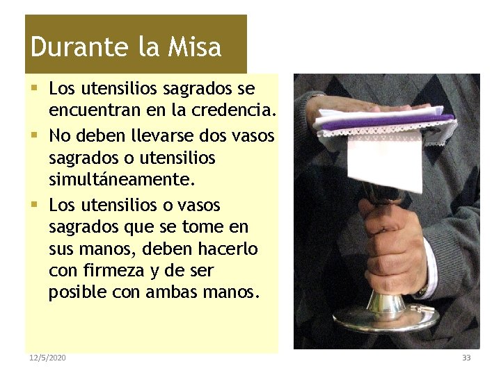 Durante la Misa § Los utensilios sagrados se encuentran en la credencia. § No
