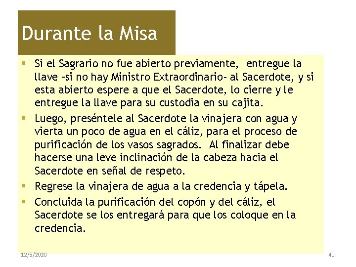 Durante la Misa § Si el Sagrario no fue abierto previamente, entregue la llave