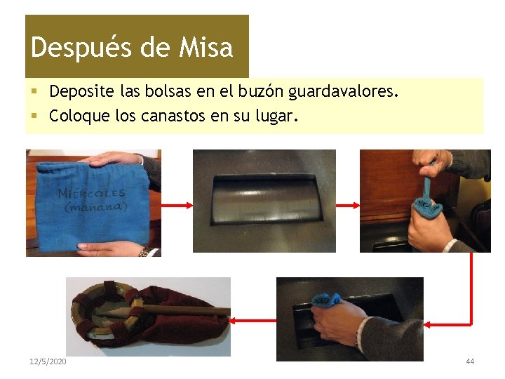 Después de Misa § Deposite las bolsas en el buzón guardavalores. § Coloque los