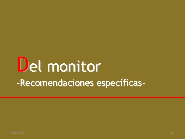 Del monitor -Recomendaciones específicas- 12/5/2020 53 