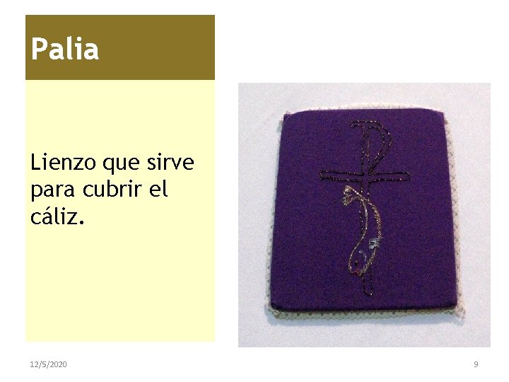 Palia Lienzo que sirve para cubrir el cáliz. 12/5/2020 9 