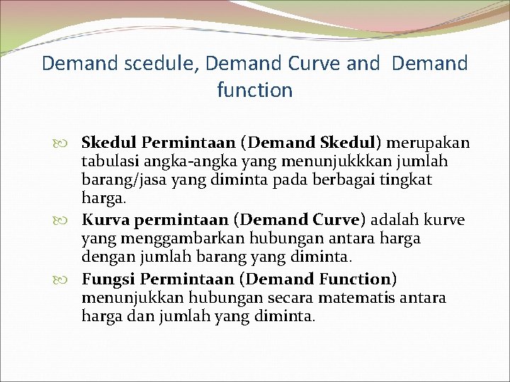 Demand scedule, Demand Curve and Demand function Skedul Permintaan (Demand Skedul) merupakan tabulasi angka-angka