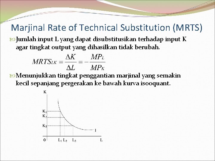 Marjinal Rate of Technical Substitution (MRTS) Jumlah input L yang dapat disubstitusikan terhadap input