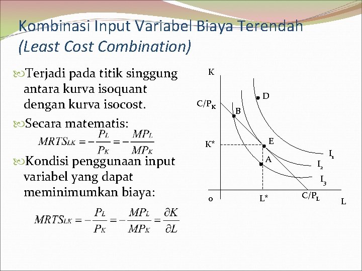 Kombinasi Input Variabel Biaya Terendah (Least Combination) Terjadi pada titik singgung antara kurva isoquant