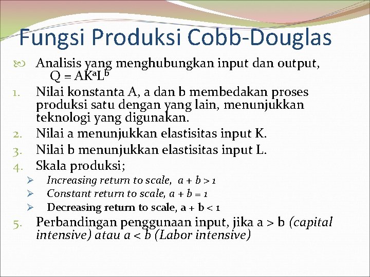 Fungsi Produksi Cobb-Douglas Analisis yang menghubungkan input dan output, Q = AKa. Lb 1.
