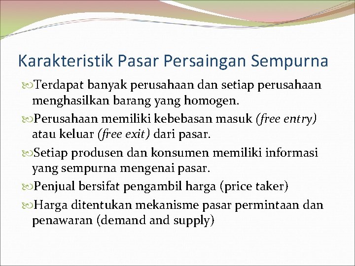 Karakteristik Pasar Persaingan Sempurna Terdapat banyak perusahaan dan setiap perusahaan menghasilkan barang yang homogen.