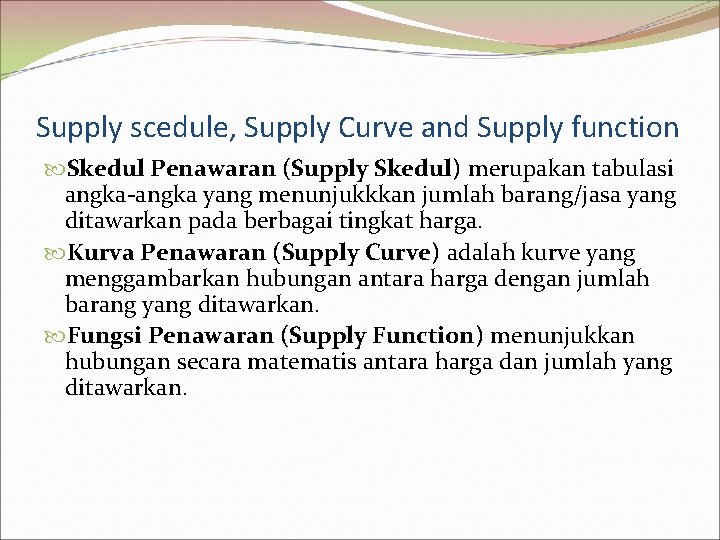 Supply scedule, Supply Curve and Supply function Skedul Penawaran (Supply Skedul) merupakan tabulasi angka-angka