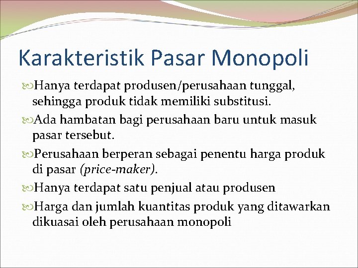 Karakteristik Pasar Monopoli Hanya terdapat produsen/perusahaan tunggal, sehingga produk tidak memiliki substitusi. Ada hambatan