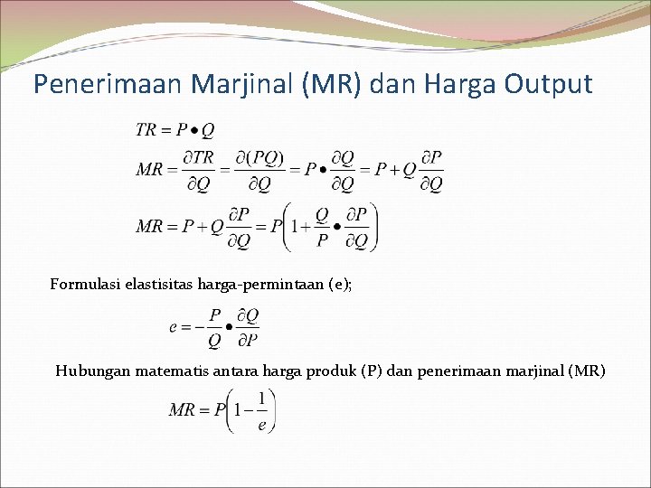 Penerimaan Marjinal (MR) dan Harga Output Formulasi elastisitas harga-permintaan (e); Hubungan matematis antara harga