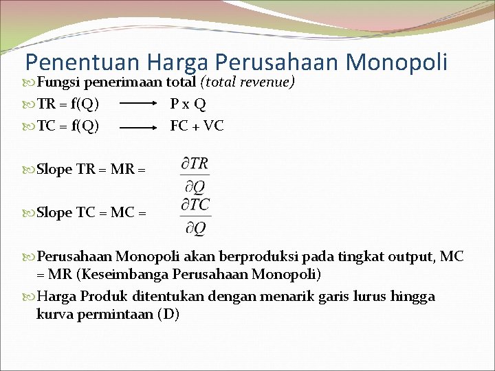 Penentuan Harga Perusahaan Monopoli Fungsi penerimaan total (total revenue) TR = f(Q) Px. Q