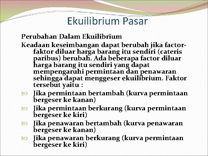 Ekuilibrium Pasar Perubahan Dalam Ekuilibrium Keadaan keseimbangan dapat berubah jika factorfaktor diluar harga barang