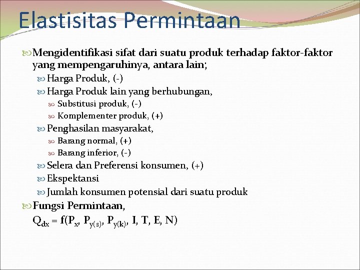 Elastisitas Permintaan Mengidentifikasi sifat dari suatu produk terhadap faktor-faktor yang mempengaruhinya, antara lain; Harga