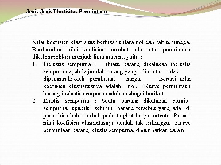 Jenis-Jenis Elastisitas Permintaan Nilai koefisien elastisitas berkisar antara nol dan tak terhingga. Berdasarkan nilai