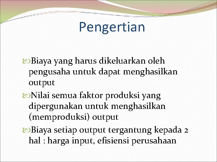 Pengertian Biaya yang harus dikeluarkan oleh pengusaha untuk dapat menghasilkan output Nilai semua faktor