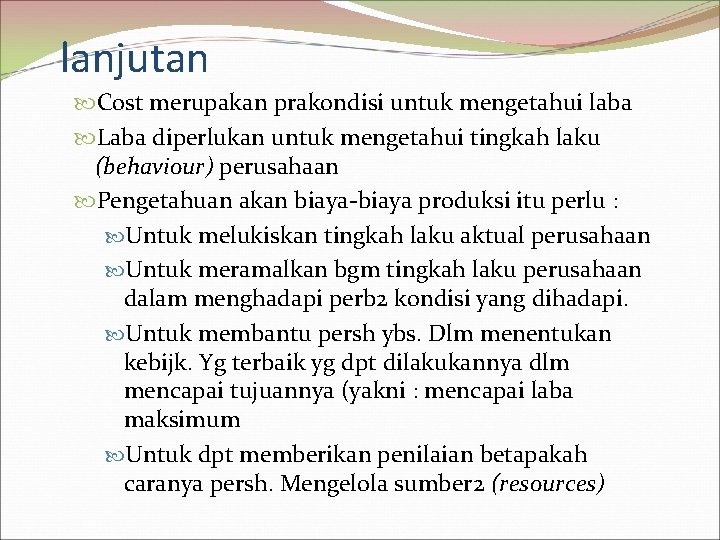 lanjutan Cost merupakan prakondisi untuk mengetahui laba Laba diperlukan untuk mengetahui tingkah laku (behaviour)