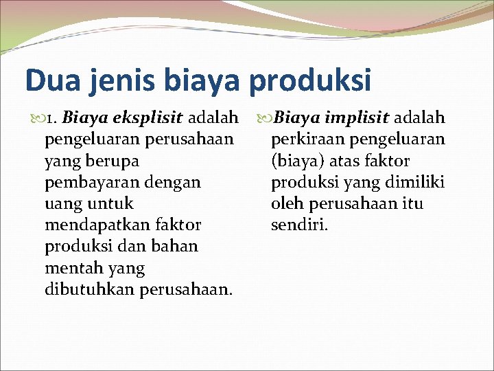 Dua jenis biaya produksi 1. Biaya eksplisit adalah Biaya implisit adalah pengeluaran perusahaan perkiraan