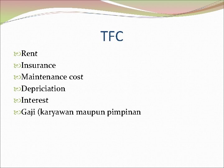 TFC Rent Insurance Maintenance cost Depriciation Interest Gaji (karyawan maupun pimpinan 