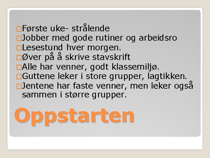 �Første uke- strålende �Jobber med gode rutiner og arbeidsro �Lesestund hver morgen. �Øver på